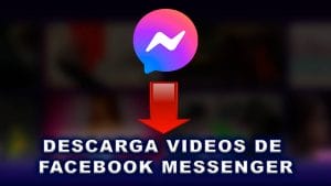 Descarga videos de Messenger (Facebook) en el celular y en PC